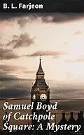 E-Book (epub) Samuel Boyd of Catchpole Square: A Mystery von B. L. Farjeon