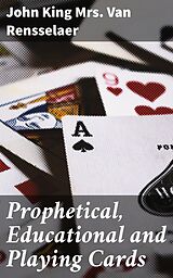 eBook (epub) Prophetical, Educational and Playing Cards de John King Mrs. Van Rensselaer