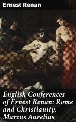 E-Book (epub) English Conferences of Ernest Renan: Rome and Christianity. Marcus Aurelius von Ernest Renan