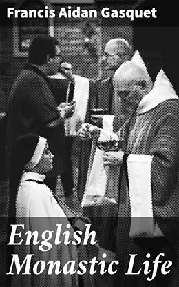 E-Book (epub) English Monastic Life von Francis Aidan Gasquet