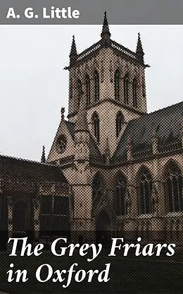 E-Book (epub) The Grey Friars in Oxford von A. G. Little