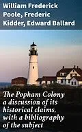 E-Book (epub) The Popham Colony a discussion of its historical claims, with a bibliography of the subject von William Frederick Poole, Frederic Kidder, Edward Ballard