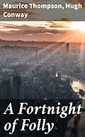 E-Book (epub) A Fortnight of Folly von Maurice Thompson, Hugh Conway