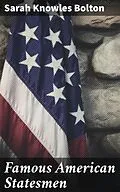 E-Book (epub) Famous American Statesmen von Sarah Knowles Bolton