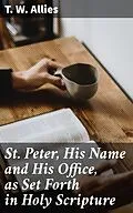 E-Book (epub) St. Peter, His Name and His Office, as Set Forth in Holy Scripture von T. W. Allies