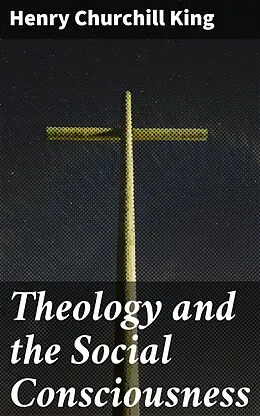E-Book (epub) Theology and the Social Consciousness von Henry Churchill King
