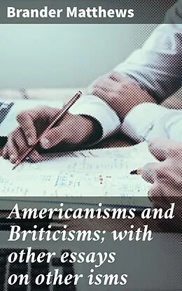 E-Book (epub) Americanisms and Briticisms; with other essays on other isms von Brander Matthews