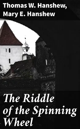 E-Book (epub) The Riddle of the Spinning Wheel von Thomas W. Hanshew, Mary E. Hanshew