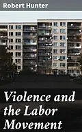 E-Book (epub) Violence and the Labor Movement von Robert Hunter