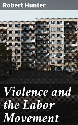 E-Book (epub) Violence and the Labor Movement von Robert Hunter