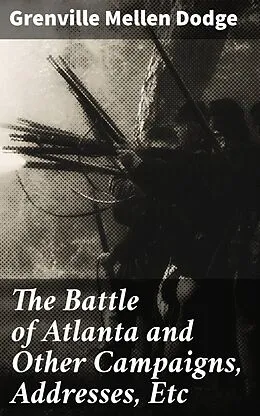 E-Book (epub) The Battle of Atlanta and Other Campaigns, Addresses, Etc von Grenville Mellen Dodge