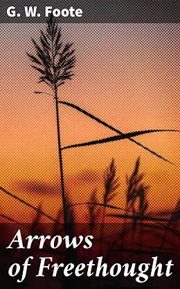 E-Book (epub) Arrows of Freethought von G. W. Foote