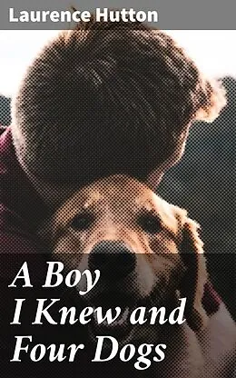 E-Book (epub) A Boy I Knew and Four Dogs von Laurence Hutton