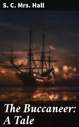 E-Book (epub) The Buccaneer: A Tale von Mrs. S. C. Hall