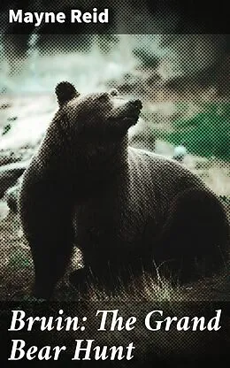 E-Book (epub) Bruin: The Grand Bear Hunt von Mayne Reid