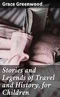E-Book (epub) Stories and Legends of Travel and History, for Children von Grace Greenwood