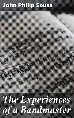 E-Book (epub) The Experiences of a Bandmaster von John Philip Sousa