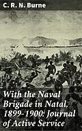 E-Book (epub) With the Naval Brigade in Natal, 1899-1900: Journal of Active Service von C. R. N. Burne
