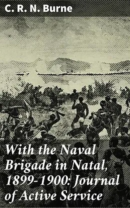 E-Book (epub) With the Naval Brigade in Natal, 1899-1900: Journal of Active Service von C. R. N. Burne