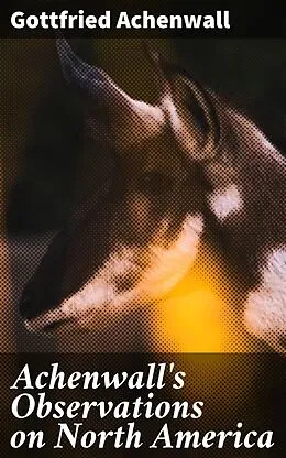 E-Book (epub) Achenwall's Observations on North America von Gottfried Achenwall