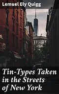 E-Book (epub) Tin-Types Taken in the Streets of New York von Lemuel Ely Quigg