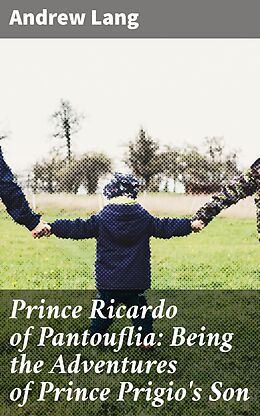 eBook (epub) Prince Ricardo of Pantouflia: Being the Adventures of Prince Prigio's Son de Andrew Lang