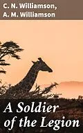 E-Book (epub) A Soldier of the Legion von C. N. Williamson, A. M. Williamson