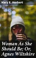 E-Book (epub) Woman As She Should Be; Or, Agnes Wiltshire von Mary E. Herbert