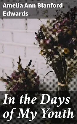 E-Book (epub) In the Days of My Youth von Amelia Ann Blanford Edwards