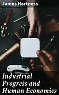 E-Book (epub) Industrial Progress and Human Economics von James Hartness