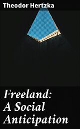 eBook (epub) Freeland: A Social Anticipation de Theodor Hertzka