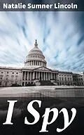 E-Book (epub) I Spy von Natalie Sumner Lincoln