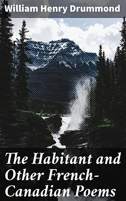 E-Book (epub) The Habitant and Other French-Canadian Poems von William Henry Drummond