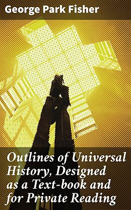 eBook (epub) Outlines of Universal History, Designed as a Text-book and for Private Reading de George Park Fisher