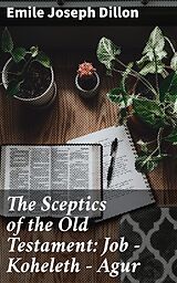 eBook (epub) The Sceptics of the Old Testament: Job - Koheleth - Agur de Emile Joseph Dillon