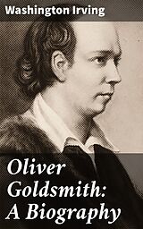 eBook (epub) Oliver Goldsmith: A Biography de Washington Irving