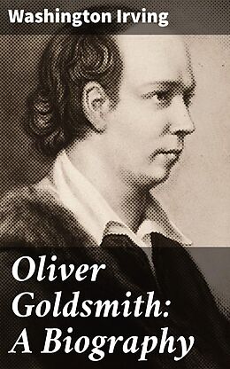 eBook (epub) Oliver Goldsmith: A Biography de Washington Irving