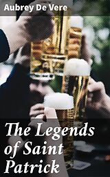 eBook (epub) The Legends of Saint Patrick de Aubrey De Vere