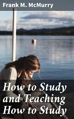 E-Book (epub) How to Study and Teaching How to Study von Frank M. McMurry
