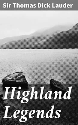 E-Book (epub) Highland Legends von Thomas Dick Sir Lauder