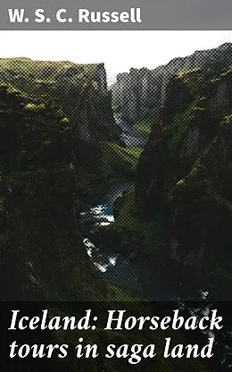 E-Book (epub) Iceland: Horseback tours in saga land von W. S. C. Russell