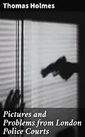 E-Book (epub) Pictures and Problems from London Police Courts von Thomas Holmes