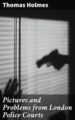 E-Book (epub) Pictures and Problems from London Police Courts von Thomas Holmes