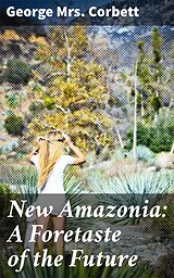 eBook (epub) New Amazonia: A Foretaste of the Future de George Mrs. Corbett