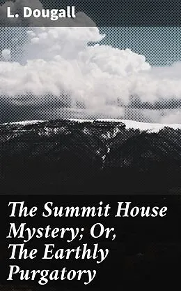 E-Book (epub) The Summit House Mystery; Or, The Earthly Purgatory von L. Dougall