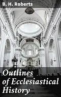 E-Book (epub) Outlines of Ecclesiastical History von B. H. Roberts