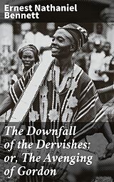 eBook (epub) The Downfall of the Dervishes; or, The Avenging of Gordon de Ernest Nathaniel Bennett