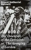 E-Book (epub) The Downfall of the Dervishes; or, The Avenging of Gordon von Ernest Nathaniel Bennett