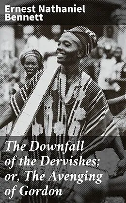 E-Book (epub) The Downfall of the Dervishes; or, The Avenging of Gordon von Ernest Nathaniel Bennett