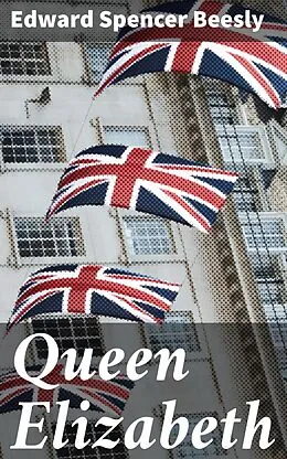 E-Book (epub) Queen Elizabeth von Edward Spencer Beesly